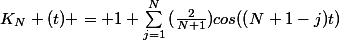 K_N (t) = 1+\sum_{j=1}^{N}{(\frac{2}{N+1})cos((N+1-j)t)}