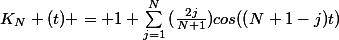 K_N (t) = 1+\sum_{j=1}^{N}{(\frac{2j}{N+1})cos((N+1-j)t)}