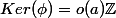 Ker(\phi)=o(a)\mathbb{Z}