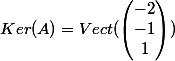 Ker(A)=Vect(\begin{pmatrix}-2\\-1\\1\end{pmatrix})