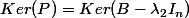 Ker(P)=Ker(B-\lambda_2I_{n})