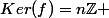 Ker(f)=n\mathbb{Z} 