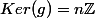 Ker(g)=n\mathbb{Z}