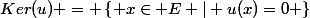 Ker(u) = \left\{ x\in E | u(x)=0 \right\}