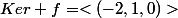 Ker f=<(-2,1,0)>