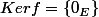 Kerf=\left\{0_{E}\right\}