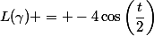 L(\gamma) = -4\cos\left(\dfrac{t}2{}\right)