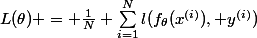 L(\theta) = \frac{1}{N} \sum_{i=1}^{N}l(f_{\theta}(x^{(i)}), y^{(i)})