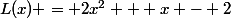 L(x) = 2x^2 + x - 2