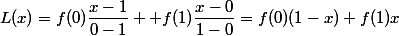 L(x)=f(0)\dfrac{x-1}{0-1} +f(1)\dfrac{x-0}{1-0}=f(0)(1-x)+f(1)x