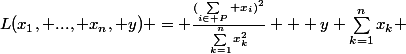 L(x_1, ..., x_n, y) = \frac{(\sum_{i\in P} x_i)^2}{\sum_{k=1}^{n}x_k^2} + y \sum_{k=1}^{n}x_k 