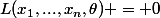L(x_1,...,x_n,\theta) = 0