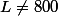 L\not=800