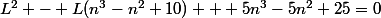 L^2 - L(n^3-n^2+10) + 5n^3-5n^2+25=0