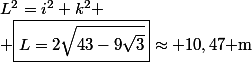 L^2=i^2+k^2
 \\ \boxed{L=2\sqrt{43-9\sqrt{3}}}\approx 10,47\text{ m}