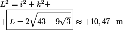 L^2=i^2+k^2 \\ \boxed{L=2\sqrt{43-9\sqrt{3}}}\approx 10,47\text{ m}