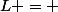 L = 