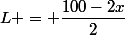 L = \dfrac{100-2x}{2}