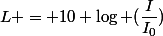 L = 10 \log (\dfrac{I}{I_0})