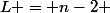 L = n-2 