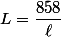 L=\dfrac{858}{\ell}
