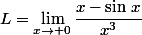 L=\lim\limits_{x\to 0}\dfrac{x-\sin\,x}{x^3}