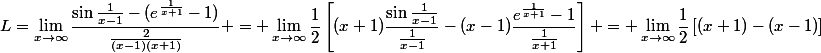 L=\lim_{x\to\infty}\dfrac{\sin\frac1{x-1}-(e^{\frac1{x+1}}-1)}{\frac2{(x-1)(x+1)}} = \lim_{x\to\infty}\dfrac12\left[(x+1)\dfrac{\sin\frac1{x-1}}{\frac1{x-1}}-(x-1)\dfrac{e^{\frac1{x+1}}-1}{\frac1{x+1}}\right] = \lim_{x\to\infty}\dfrac12\left[(x+1)-(x-1)\right]