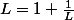 L=1+\frac{1}{L}