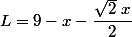 L=9-x-\dfrac{\sqrt{2}~x}{2}