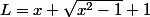 L=x+\sqrt{x^2-1}+1