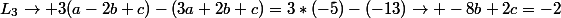 L_3\rightarrow 3(a-2b+c)-(3a+2b+c)=3*(-5)-(-13)\rightarrow -8b+2c=-2