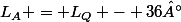L_A = L_Q - 36°