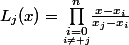 L_j(x)=\underset{\underset{i\ne j}{i=0}}{\overset{n}{\Prod}}\frac{x-x_i}{x_j-x_i}
