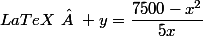 LaTeX\   y=\dfrac{7500-x^2}{5x}