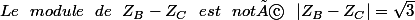 Le~~module~~de~~Z_B-Z_C~~est~~noté~~|Z_B-Z_C|=\sqrt{3}
