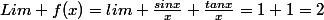 Lim f(x)=lim \frac{sinx}{x}+\frac{tanx}{x}=1+1=2