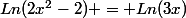 Ln(2x^2-2) = Ln(3x)