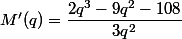 M'(q)=\dfrac{2q^3-9q^2-108}{3q^2}