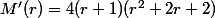 M'(r)=4(r+1)(r^2+2r+2)
