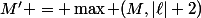 M' = \max (M,|\ell|+2)