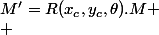 M'=R(x_c,y_c,\theta).M
 \\ 