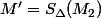 M'=S_{\Delta}(M_2)