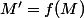 M'=f(M)