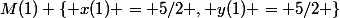 M(1) \left\{ x(1) = 5/2 , y(1) = 5/2 \right\}