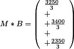 M*B=\left(\begin{array}{l}\frac{3250}{3}\\
 \\ \frac{3400}{3}\\
 \\ \frac{2350}{3}\end{array}\right)