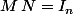 M\,N=I_n