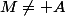 M\not= A