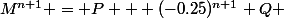 M^{n+1} = P + (-0.25)^{n+1} Q 