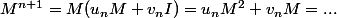 M^{n+1}=M(u_nM+v_nI)=u_nM^2+v_nM=...