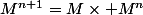 M^{n+1}=M\times M^n